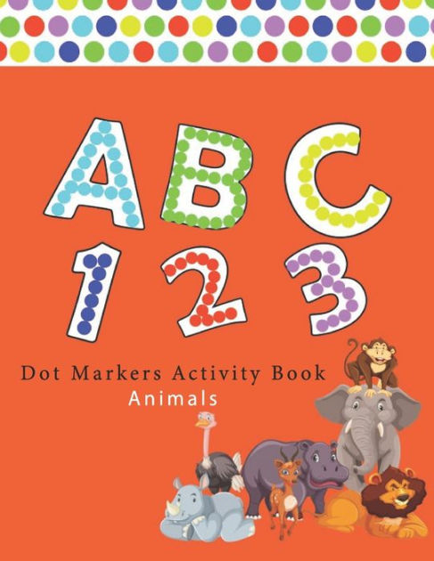 Dot Markers Activity Book ABC Animals: Number Alphabet Big points easy ...