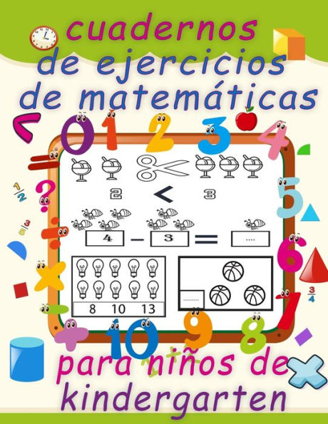 cuadernos de ejercicios de matemï¿½ticas para niï¿½os de kindergarten: Diversiï¿½n con trazado de nï¿½meros, colorear, sumas, restas, signos, orden ascendente, descendente, secuencias numï¿½ricas, unidades y decenas, fracciones, formas 3D y ejercicios par