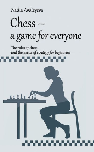 Chess - a game for everyone: The rules of chess and the basics of strategy for beginners JOTEM