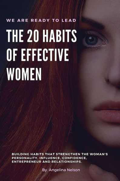 The 20 Habits of Effective Women: Building habits that strengthen the woman's Personality, Influence, Confidence, Entrepreneur and Relationships.