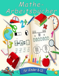 Title: Mathe-Arbeitsbï¿½cher fï¿½r Kinder 8-12: Zahlenverfolgung, Fï¿½rbung, Addition, Subtraktion, Zeichen, ï¿½berarbeitung, Aufsteigend, Absteigend, Erinnern, Zahlenfolgen, Einheiten und Zehner, Beispiele, Brï¿½che, 3D-Formen mit ï¿½bungen. (german edition), Author: Yell Inna