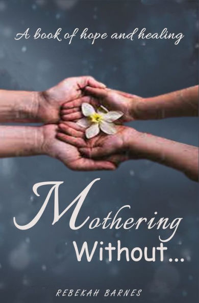 Mothering Without: A book of hope and healing
