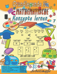 Title: Grundlegende Arbeitsmappe für mathematische Konzepte lernen: Zahlenverfolgung, Färbung, Addition, Subtraktion, Zeichen, Überarbeitung, Aufsteigend, Absteigend, Erinnern, Einheiten und Zehner, Beispiele, Brüche, 3D-Formen mit Übungen. (german edition), Author: Yell Ina