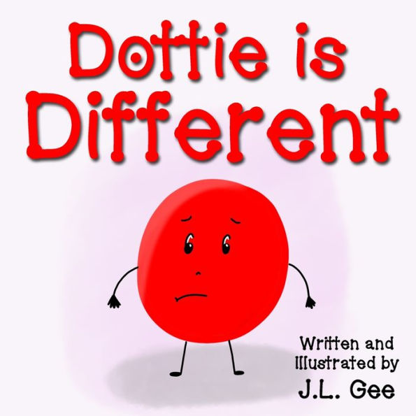 Dottie is Different: A Heart-Warming Story About a Little Dot Who Doesn't Feel Like She Fits In