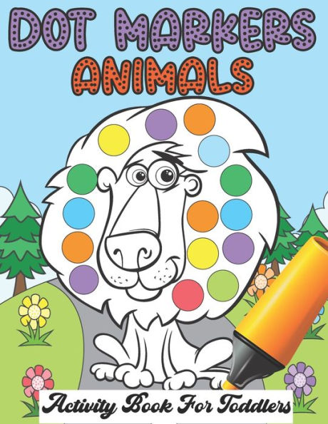 Dot Markers Animals Activity Book For Toddlers: Sweet Animals Big Dots Gift For Kids Ages 1-3, 2-4. Coloring book