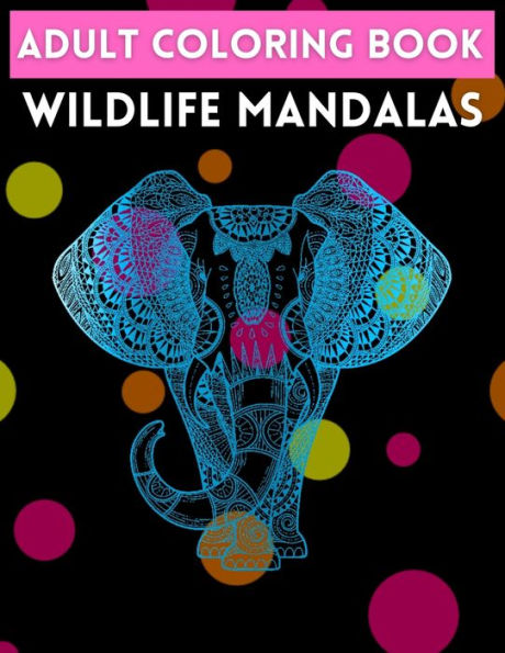 Adult Coloring Book Wildlife Mandalas: Wildlife Animals for Stress Relief (Adult Animal Mandala Coloring Books - For Stress Relief and Relaxation)