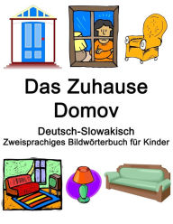 Title: Deutsch-Slowakisch Das Zuhause / Domov Zweisprachiges Bildwörterbuch für Kinder, Author: Richard Carlson