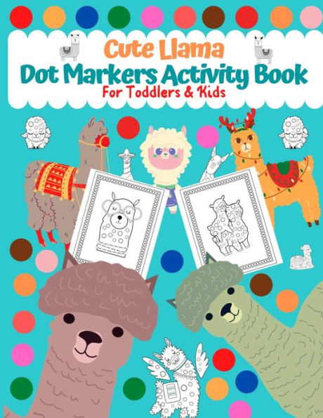 Dot Markers Activity Book for Toddlers & Kids: Cute Llama : Creative Activity Book For Toddlers and Kids Easy Guided BIG DOTS Perfect Gift For Kids Ages 1-3, 2-4, 3-5, Baby, Toddler, Preschool.