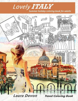 Travel Coloring Book Lovely Italy Summer Holiday Coloring Book For Adults By Laura Devon Paperback Barnes Noble