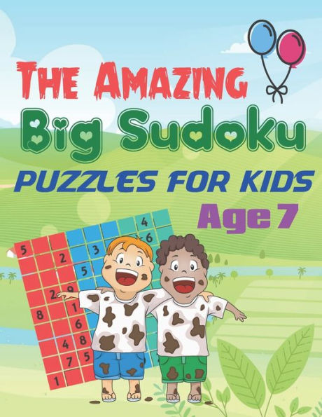 The Amazing Big Sudoku Puzzles For Kids Age 7: A Book Type Of Kids Awesome Brain Games Gift From Mom