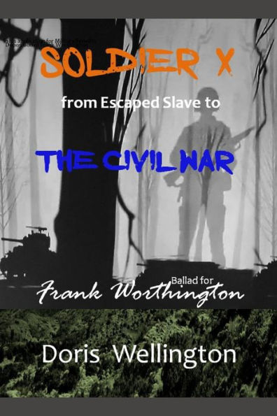 Soldier X: From Escaped Slave to the Civil War: Ballad for Frank Worthington