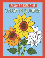 Title: Flower Designs Color By Number: Flowers & Easy Designs (Beautiful Adult Coloring Books), Author: Joan H. Lavin