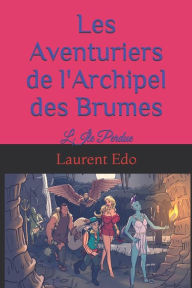 Title: Les Aventuriers de l'Archipel des Brumes: L'Île Perdue, Author: Laurent Edo