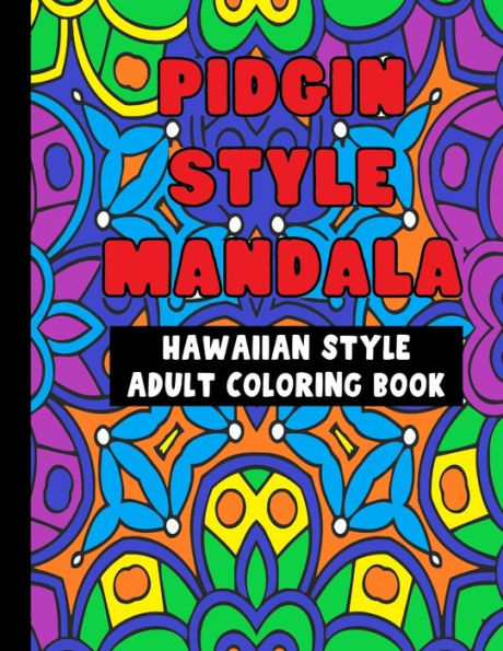 Pidgin Style Mandala Adult Coloring Book: 25 Pidgin Hawaiian Words with Intricate Mandala Patterns