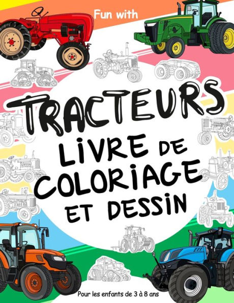 TRACTEURS livre de coloriage et dessin pour les enfants de 3 à 8 ans: Amusez-vous à colorier des TRACTEURS et à dessiner des roues de tracteurs avec ce super livre de coloriage pour les enfants jusqu'à 8 ans.