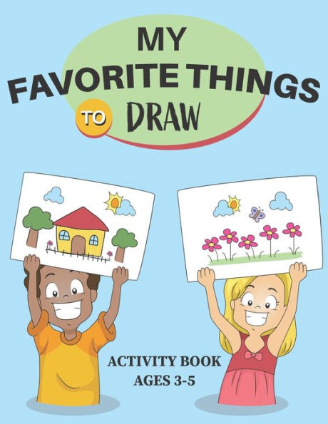 My Favorite Things to Draw Activity Book Ages 3-5: My Little Artist Color and Draw