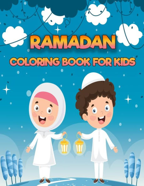 Ramadan Coloring Book For Kids: A Fun & Simple Islamic Coloring Book For Kids Ages 2-4,Toddlers,Preschoolers To Celebrate The Holy Month!