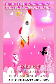 Title: Fiaba Della Buonanotte Con Gli Unicorni e Fate VOLUME 5 (Libro illustrato per bambini 3-7 anni): Versione a colori, Author: FANTASIOS BOY