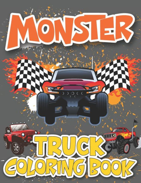 Monster Truck Coloring Book: My Monster Truck Coloring Book for Boys and Girls Kids Adults Especially for Middle School Kids