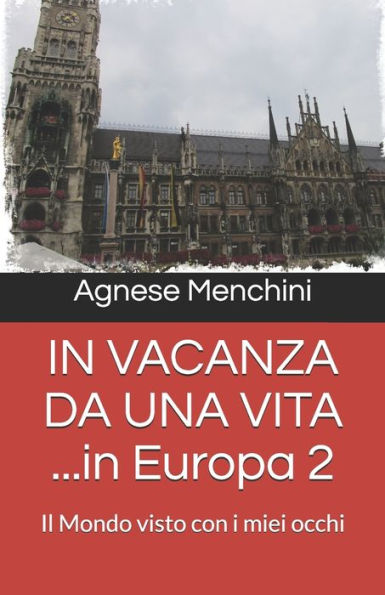 IN VACANZA DA UNA VITA ...in Europa 2: Il Mondo visto con i miei occhi