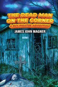 Title: The Dead Man on the Corner, Author: James Magner