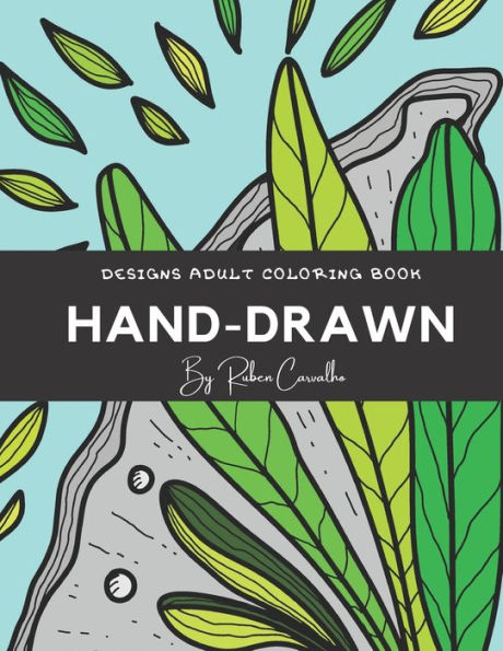 Hand-Drawn: Designs Adult Coloring Book - Relaxing, Positive Mood, Relieving Stress and Anxiety for Adults and Teens, Encourages Meditation, Promotes Mindfulness