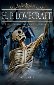 Title: H. P. Lovecraft. Illustrated chronological edition. Volume 1., Author: H. P. Lovecraft