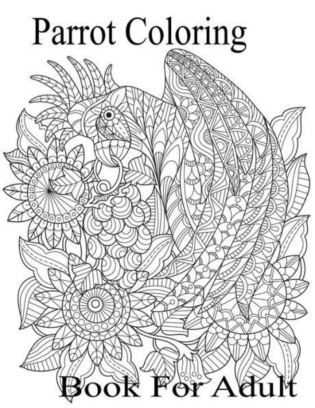 Parrots Coloring Book For Adult: An Adults 62 Beautiful Parrots coloring book For Stress Relieving and Relaxation(Parrot Coloring Book)
