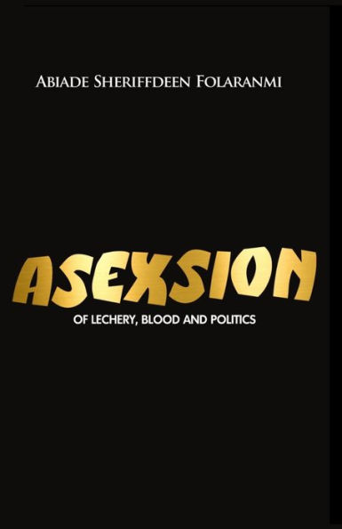 ASEXSION: Of Lechery, Blood, and Politics