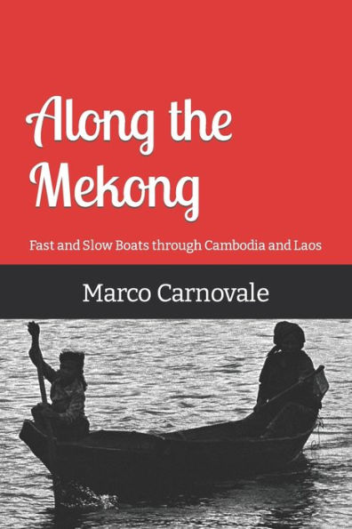 Along the Mekong: Fast and Slow Boats Through Cambodia and Laos