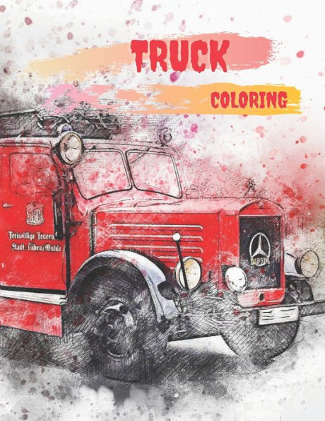 Truck Coloring Book: Monster Truck Coloring Book For Kids Ages 2-6 ,And Adult Coloring Book