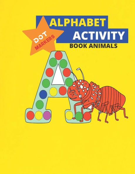 Alphabet Dot Markers Activity Book Animals: ABC Alphabet & Animals, Cool Dot Coloring Book For Toddlers, Preschool ... Book For Toddlers & Kids (ABC Dot Markers)