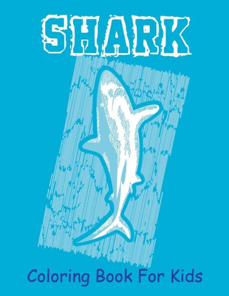 Shark Coloring Book For Kids: A Easy Shark Coloring Pages, Gift for Sea Life lovers ( Boys and Girls )