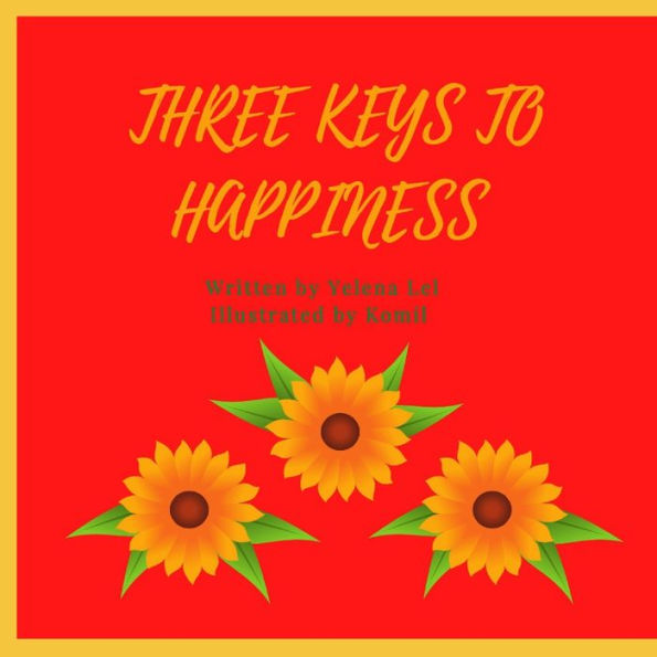 3 KEYS TO HAPPINESS: A guide to happiness for kids
