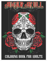 Title: Sugar Skulls Coloring Book for Adults: 50 Plus Designs Inspired by Día de Los Muertos Skull Day of the Dead Easy Patterns for Anti-Stress and Relaxation, Author: Tattoo Coloring Designs