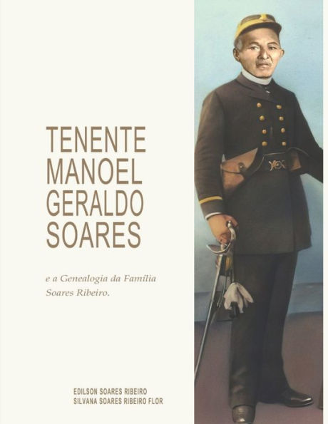 TENENTE MANOEL GERALDO SOARES e a Genealogia da Família Soares Ribeiro.
