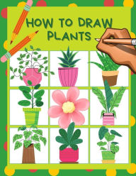 Title: How to draw plants: Cactus, Flowers, Roses, Nature botanicals coloring page & drawing activity book step by step for kids 4-8, How to sketch a beginner's guide, Great Workbook gift for Children's.., Author: tomy plants book