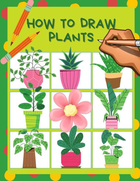 How to draw plants: Cactus, Flowers, Roses, Nature botanicals coloring page & drawing activity book step by step for kids 4-8, How to sketch a beginner's guide, Great Workbook gift for Children's..