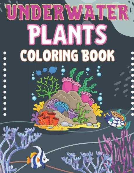 Underwater Plants Coloring Book: This Book Has Amazing Underwater Plants Stress Relief And Relaxation Coloring Pages