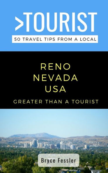 Greater Than a Tourist-Reno Nevada USA: 50 Travel Tips from a Local