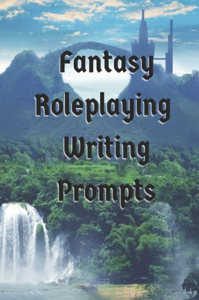 Fantasy Role Playing Writing Prompts by Leah Rusk, Paperback | Barnes ...
