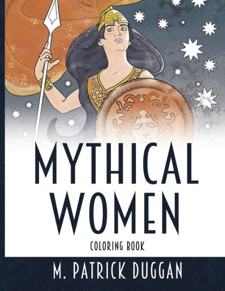 Mythical Women Coloring Book: 30 Beautiful Illustrations of Goddesses, Monsters, and Heroines for Relaxation and Fun