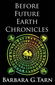 Title: Before Future Earth Chronicles (Omnibus), Author: Barbara G.Tarn