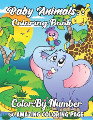 Title: Baby Animals Coloring Book: Easy and Fun Educational Coloring Pages of Animals for Little Kids Age:4-8, Boys, Girls (Color By Number Coloring Book for Kids), Author: Carolyn H Wilson