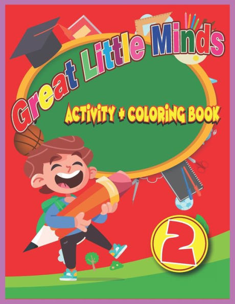 Great little minds activity and coloring book 2: Curious and engaging fun with Letters, Numbers, Colors, Shapes, Games, Tracing, Animals, Words for Toddlers & Kids