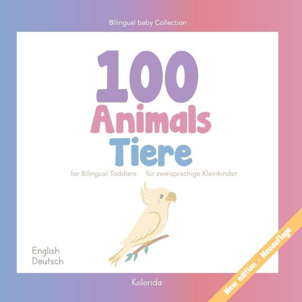 100 animals for Bilingual Toddlers 100 Tiere für zweisprachige Kleinkinder - English - German Englisch - Deutsch: Baby Bilingual