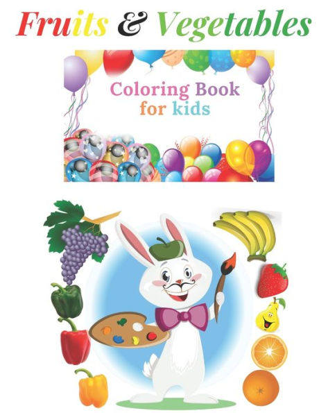 Fruits and Vegetables Coloring Book For Kids: Fun Education Coloring Page For Kids Age 3-4/4-5/5-6/6-7/7-8, A Book To Learn English Easily, Fun Way To Help Kids Love Fruits & Vegetables, Contains 49 Different Types of Fruits & Vegetables....