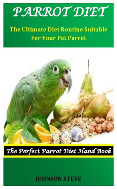 parrot Diet: The Ultimate Diet Routine Suitable For Your Pet Parrot by ...