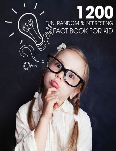 1200 Fun, Random & Interesting Fact Book For Kid: Boys And Girls Age 12 - 15 . Funny, Strange & Ridiculous Facts