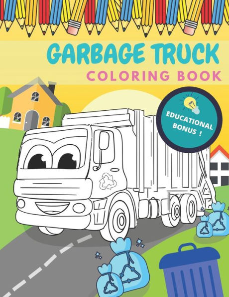Garbage Truck Coloring Book: Activity And Education For Kids Who Love Trucks!